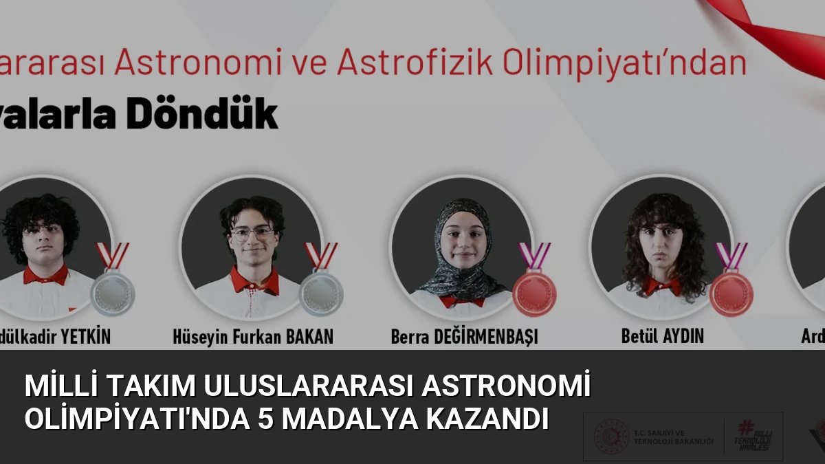 Milli Takım Uluslararası Astronomi Olimpiyatı’nda 5 Madalya Kazandı