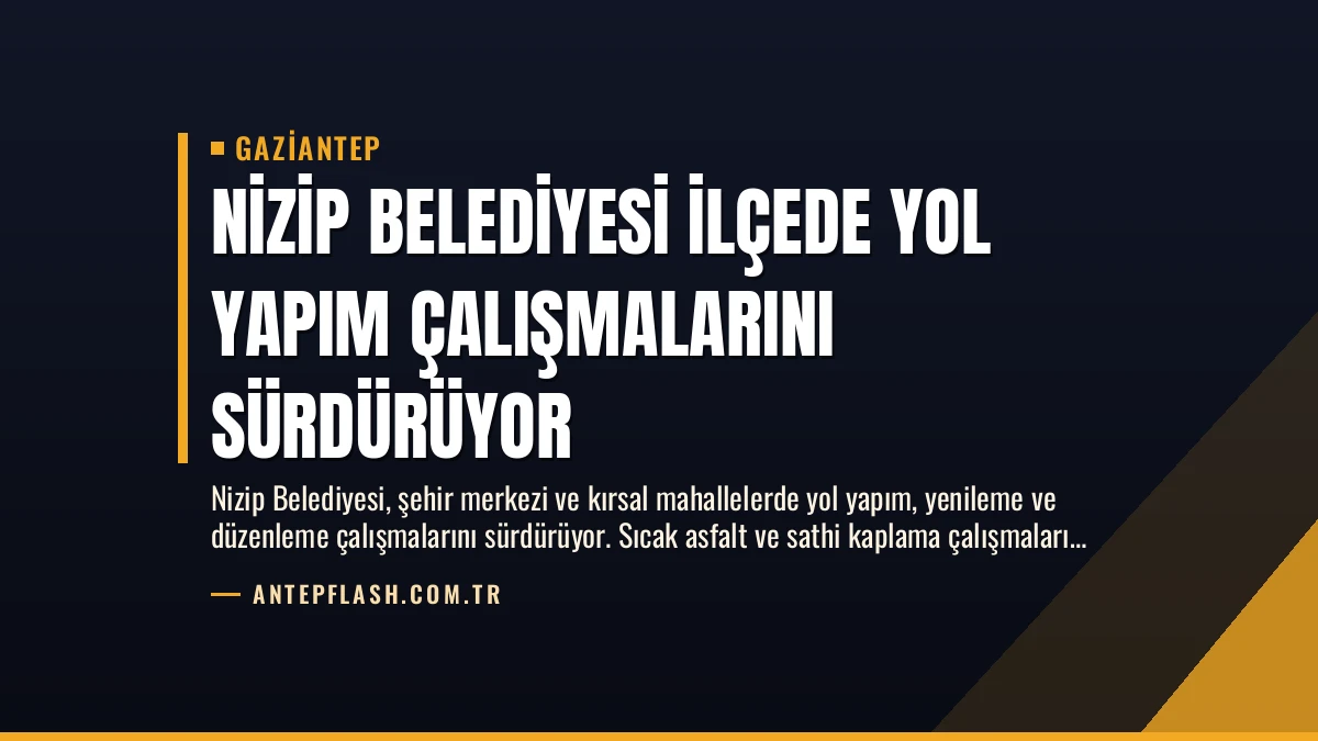 Nizip Belediyesi İlçede Yol Yapım Çalışmalarını Sürdürüyor