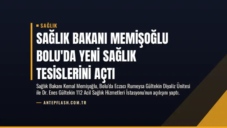 Sağlık Bakanı Memişoğlu Bolu’da Yeni Sağlık Tesislerini Açtı