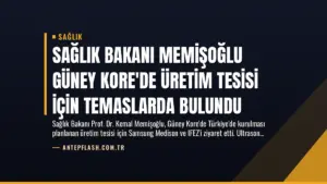 Sağlık Bakanı Memişoğlu Güney Kore’de Üretim Tesisi İçin Temaslarda Bulundu