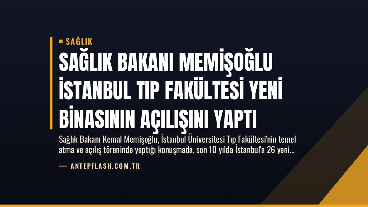 Sağlık Bakanı Memişoğlu İstanbul Tıp Fakültesi Yeni Binasının Açılışını Yaptı