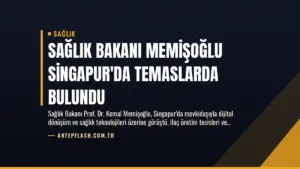 Sağlık Bakanı Memişoğlu Singapur’da Temaslarda Bulundu