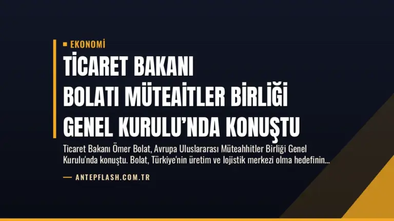 Ticaret Bakanı Bolatı Müteaitler Birliği Genel Kurulu’nda Konuştu