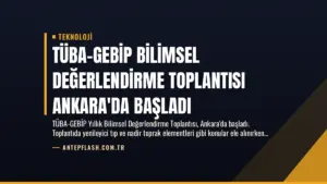 TÜBA-GEBİP Bilimsel Değerlendirme Toplantısı Ankara'da Başladı