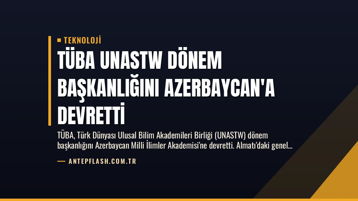 TÜBA UNASTW Dönem Başkanlığını Azerbaycan’a Devretti