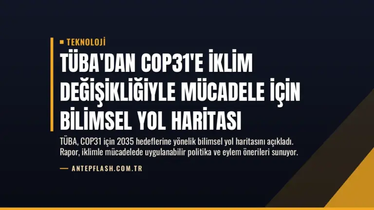 TÜBA’dan COP31’e İklim Değişikliğiyle Mücadele İçin Bilimsel Yol Haritası
