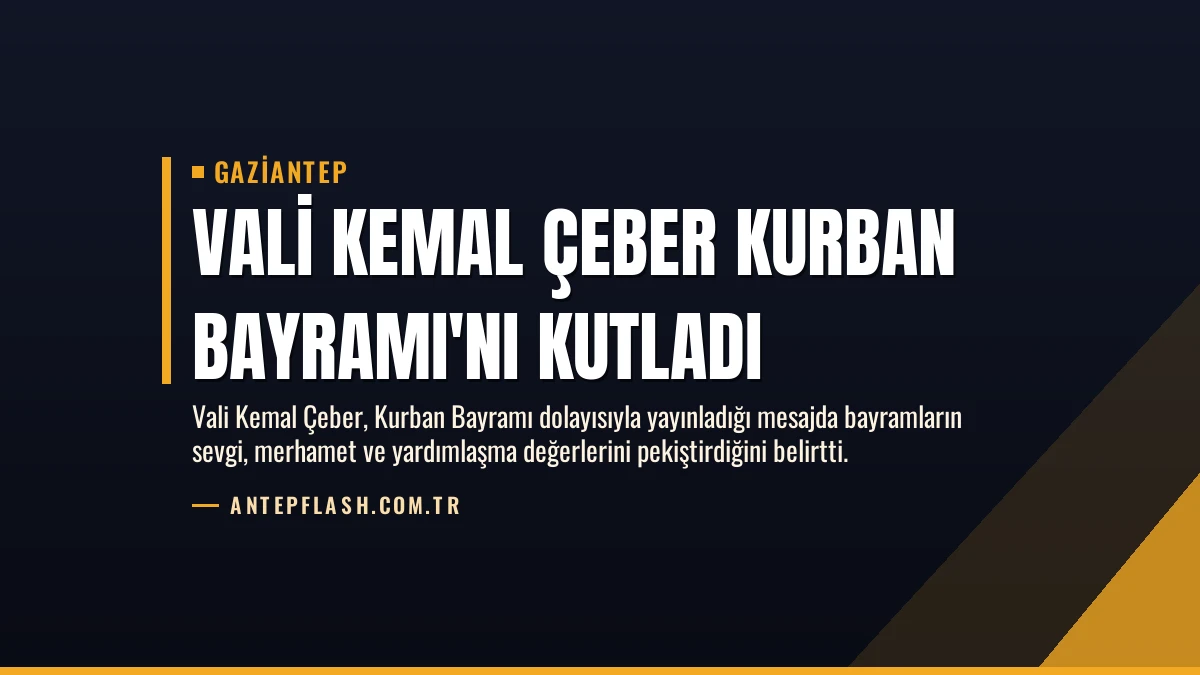 Vali Kemal Çeber Kurban Bayramı’nı Kutladı