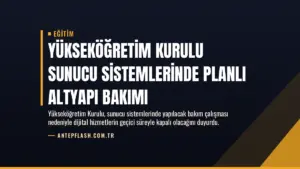 Yükseköğretim Kurulu Sunucu Sistemlerinde Planlı Altyapı Bakımı